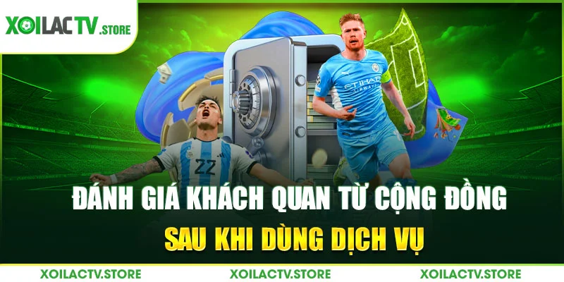 Đánh giá khách quan từ cộng đồng sau khi dùng dịch vụ