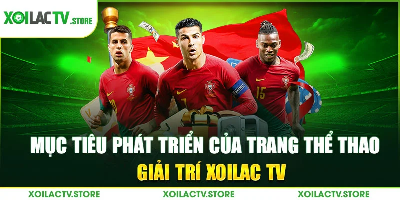 Mục tiêu phát triển của trang thể thao giải trí Xoilac TV
